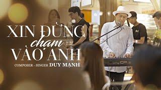 XIN ĐỪNG CHẠM VÀO ANH - DUY MẠNH