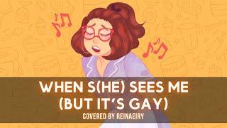 When S(he) Sees Me but it's gay || Cover By Reinaeiry