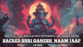 REMOVE all your OBSTACLES with this POWERFUL Mantra | Shri Ganesh Naam Jaap | 108 Times