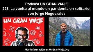 Podcast #223. La vuelta al mundo en pandemia en solitario, con Jorge Noguerales