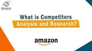 Amazon Competitor Analysis and Research Step By Step Guide | Bizistech