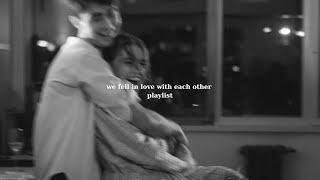 pov: we fell in love with each other [playlist] - Love & Chill Vibes