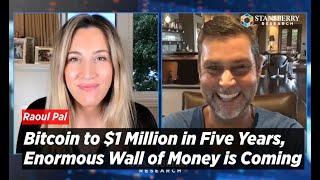 Bitcoin to $1 Million in Five Years, Enormous Wall of Money is Coming says Raoul Pal