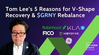 Tom Lee: 5 Reasons for V-Shape Recovery & $GRNY Rebalance Adds $HOOD $MNST $KLAC $GE $FICO