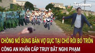 Bản tin thời sự: Chồng nổ súng bắn vợ gục tại chỗ rồi bỏ trốn lên rừng, hiện trường kinh hoàng