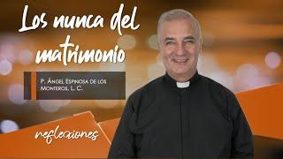 Los nunca del matrimonio - Padre Ángel Espinosa de los Monteros