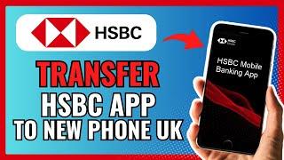 How To TRANSFER HSBC APP To NEW PHONE UK 2024!