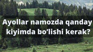 Ayollar namozda qanday kiyimda bo’lishi kerak / Shayh Sodiq Samarqandiy