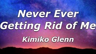 Kimiko Glenn - Never Ever Getting Rid of Me (Lyrics) - "Wherever you go, I won't be far to follow"