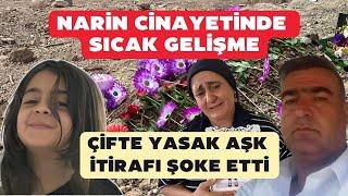 NARİN CİNAYETİNDE SICAK GELİŞME! ÇİFTE YASAK AŞK İTİRAFI ŞOKE ETTİ