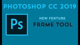 PHOTOSHOP CC 2019 NEW FEATURE THE FRAME TOOL