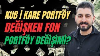 KUB FONU! KARE PORTFÖY DEĞİŞKEN (DÖVİZ) FONU İÇERİK DEĞİŞTİRMİŞ?