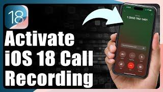 How To Activate Call Recording In iOS 18