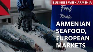 EU clears Armenian seafood imports in step toward economic boost: THIS WEEK IN BUSINESS