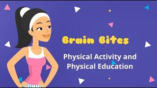 Brain Bites - Physical Activity and Physical Education