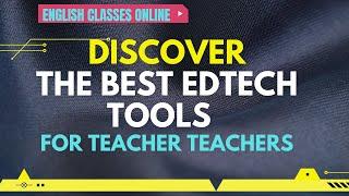 DISCOVER THE BEST EDTECH TOOLS FOR TEACHERS