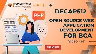 OPEN SOURCE WEB APPLICATION DEVELOPMENT PHP | VIDEO 07 | SUBJECT CODE: DECAP512 | FOR BCA LPU