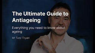 Dr. Tunc tiryaki Talks About Antiaging: The Ultimate Guide