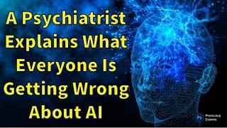 The BIG Problem with AI: Why We Misunderstand Human Intelligence (Psychiatrist Explains)