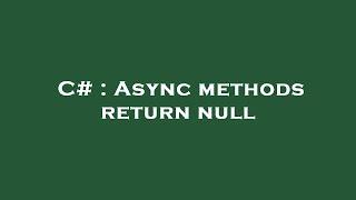 C# : Async methods return null