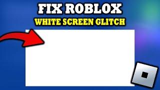 How To Fix Roblox White Screen Glitch 2024