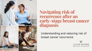 Understanding and reducing risk of breast cancer recurrence