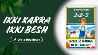 «Ikki karra ikki besh— O'tkir Hoshimov» | To'liq holatda