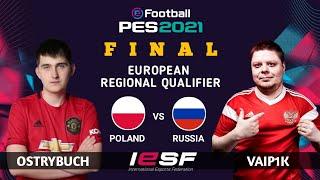 FINAL IESF EUROPEAN REGIONAL QUALIFIER PES 2021 | OSTRYBUCH (POLAND) VS VAIP1K (RUSSIA)