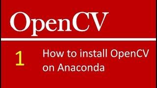 OpenCV Tutorials # 1 : How to install OpenCV on Anaconda on Windows OS |