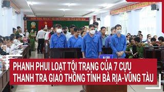 Phanh phui loạt tội trạng của 7 cựu Thanh tra giao thông tỉnh Bà Rịa-Vũng Tàu