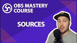 7. What are Sources - OBS Studio Mastery Course (Beginner to Pro)