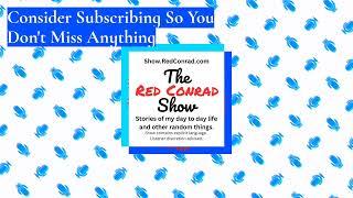 The Red Conrad Show - Consider Subscribing So You Don't Miss Anything -