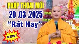Pháp Thoại Mới "Bài Giảng Chọn Lọc Rất Hay" 20  .03  .2024 _ Thầy Thích Pháp Hòa