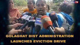 GOLAGHAT DIST ADMINISTRATION LAUNCHES EVICTION DRIVE