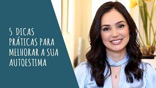 5 Dicas práticas para melhorar a sua Autoestima