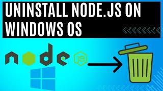 How to UNINSTALL Node.JS Completely from Windows Operating System