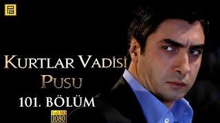 Kurtlar Vadisi Pusu 101.Bölüm l FULL HD YENİ