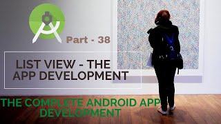 Complete Android App ListView | Part 38 |  The Complete Android App Development