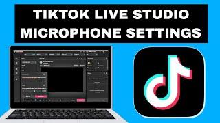 Tiktok Live Studio Microphone Settings You Need To Know