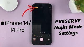 iPhone 14/14 Pro: How To Preserve Night Mode Settings On Camera