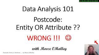 Data Analysis 101 - Postcode: Entity OR Attribute