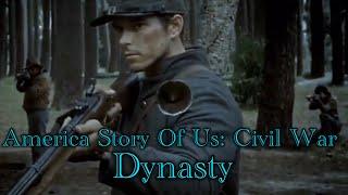 America Story Of Us: Civil War ~ Dynasty