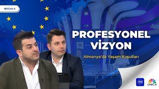 Profesyonel Vizyon #5 | Almanya'da Yaşam Koşulları: Zorluklar, Kolaylıklar | CNBC-e Canlı Yayın
