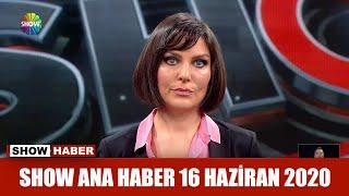 Show Ana Haber 16 Haziran 2020