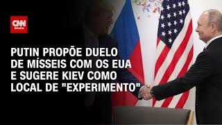 Putin propõe duelo de mísseis com os EUA e sugere Kiev como local de "experimento" | LIVE CNN