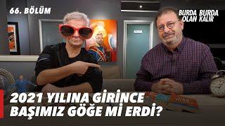 2021 Yılına girince başımız göğe mi erdi ? | 66.Bölüm