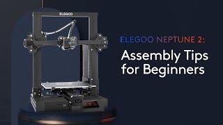 ELEGOO Neptune 2: Assembly Tips for Beginners