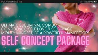 ULTIMATE Self Concept Subliminal  Manifest ANYTHING! Love Yourself & Believe in your POWER