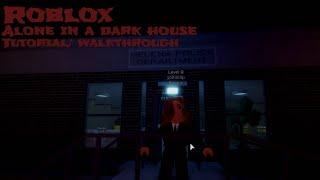 Alone in a dark house Roblox tutorial/walkthrough