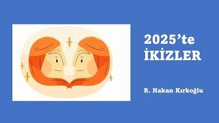 2025'te İkizler - R. Hakan Kırkoğlu